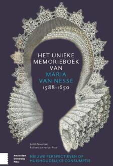 Amsterdam University Press Het Unieke Memorieboek Van Maria Van Nesse (1588-1650) - Judith Noorman