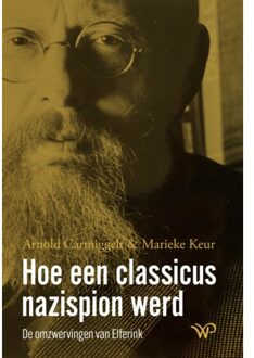 Amsterdam University Press Hoe Een Classicus Nazispion Werd - Arnold Carmiggelt