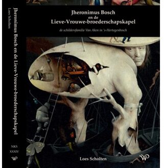 Amsterdam University Press Jheronimus Bosch En De Lieve-Vrouwe-Broederschapsk Apel - Nijmeegse Kunsthistorische Studies - Loes Scholten