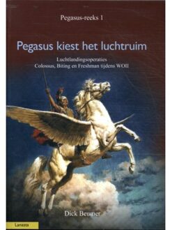 Amsterdam University Press Pegasus Kiest Het Luchtruim - Pegasus - Dick Beumer