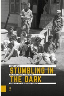 Amsterdam University Press Stumbling In The Dark - Onafhankelijkheid, Dekolonisatie, Geweld En Oorlog In Indonesië - Rémy Limpach