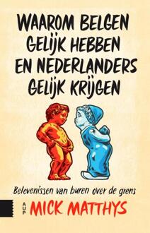 Amsterdam University Press Waarom Belgen gelijk hebben en Nederlanders gelijk krijgen - Boek Mick Matthys (9462983453)