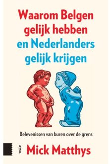 Amsterdam University Press Waarom Belgen Gelijk Hebben En Nederlanders Gelijk Krijgen - Mick Matthys