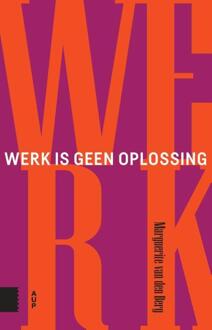 Amsterdam University Press Werk Is Geen Oplossing - Marguerite van den Berg