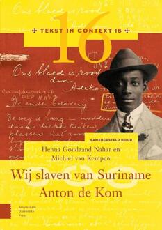 Amsterdam University Press Wij Slaven Van Suriname - Anton De Kom - Tekst In Context - Henna Goudzand Nahar