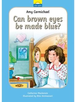 Amy Carmichael: Can Brown Eyes Be Made Blue? - Little Lights - Catherine MacKenzie