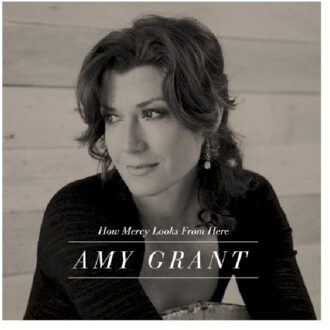 Amy Grant - How Mercy Looks From Here