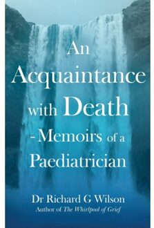 An Acquaintance With Death - Memoirs Of A Paediatrician - Dr Richard G Wilson