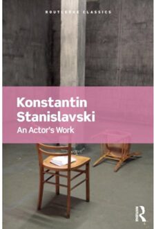 An Actor's Work - Routledge Classics - Stanislavski, Konstantin