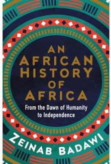 An african history of africa : from the dawn of humanity to independence - Zeinab Badawi