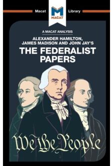 An Analysis Of Alexander Hamilton, James Madison, And John Jay's The Federalist Papers - The Macat - Jeremy Kleidosty