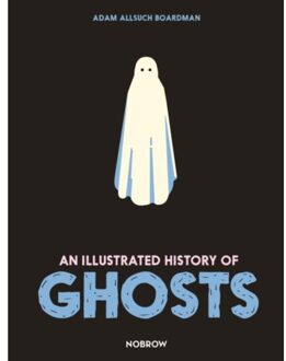 An Illustrated History Of Ghosts - The Illustrated History Of - Adam Allsuch Boardman
