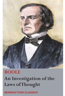 An Investigation Of The Laws Of Thought, On Which Are Founded The Mathematical Theories Of - George Boole