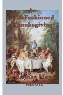 An Old-Fashioned Thanksgiving - Louisa May Alcott