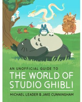 An Unofficial Guide To The World Of Studio Ghibli - Welbeck Children's Books - Michael Leader