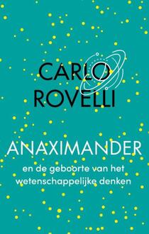 Anaximander En De Geboorte Van Het Wetenschappelijke Denken - Carlo Rovelli