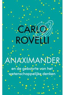 Anaximander En De Geboorte Van Het Wetenschappelijke Denken - Carlo Rovelli