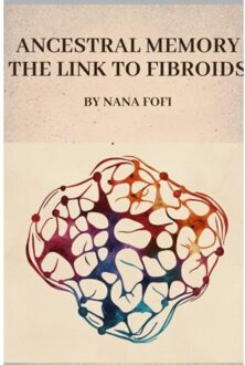 Ancestral Memory The Link To Fibroids - Nana Fofi