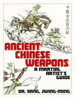 Ancient Chinese Weapons - Yang, Jwing-Ming