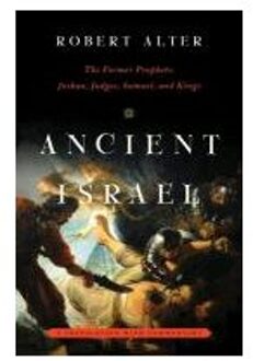 Ancient Israel - the Former Prophets - Joshua, Judges, Samuel, and Kings - a Translation with Commentary