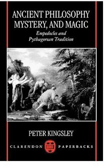 Ancient Philosophy, Mystery, And Magic - Kingsley, Peter (formerly Fellow