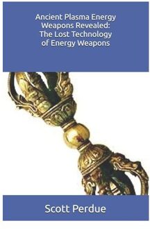 Ancient Plasma Energy Weapons Revealed: The Lost Technology Of Energy Weapons - Scott Perdue
