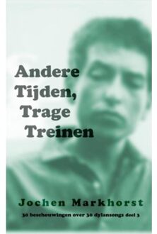 Andere Tijden, Trage Treinen - Boek Jochen Markhorst (9402169016)