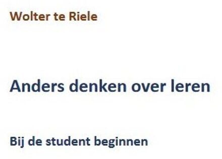Anders Denken Over Leren - Wolter te Riele