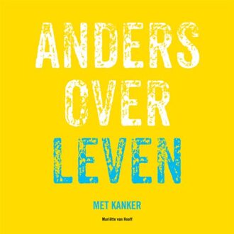 Anders over leven met kanker - (ISBN:9789491757822)