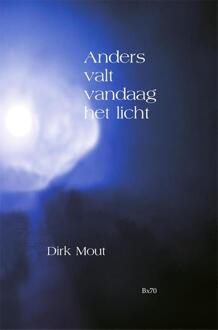 Anders valt vandaag het licht -  Dirk Mout (ISBN: 9789492519856)