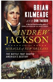 Andrew Jackson And The Miracle Of New Orleans