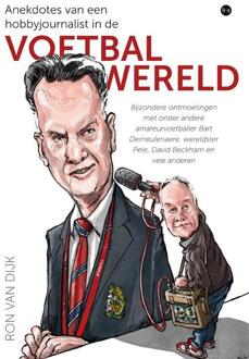 Anekdotes van een hobbyjournalist in de voetbalwereld -  Ron van Dijk (ISBN: 9789465090894)