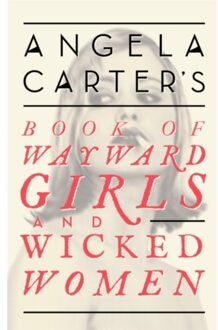 Angela Carter's Book Of Wayward Girls And Wicked Women