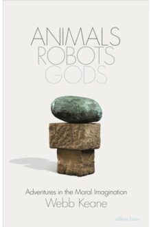 Animals, Robots, Gods - Webb Keane