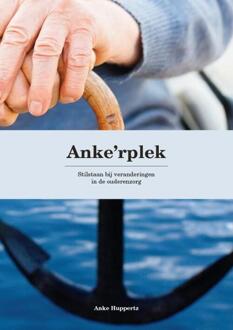 Anke'rplek | Stilstaan bij veranderingen in de ouderenzorg -  Anke Huppertz (ISBN: 9789090379784)
