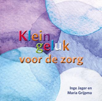 Ankhhermes, Uitgeverij Klein geluk voor de zorg - Inge Jager, Maria Grijpma - ebook