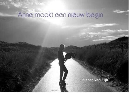 Anne maakt een nieuw begin -  Bianca van Eijk (ISBN: 9789083419299)
