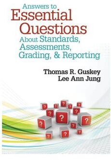 Answers to Essential Questions About Standards, Assessments, Grading, and Reporting