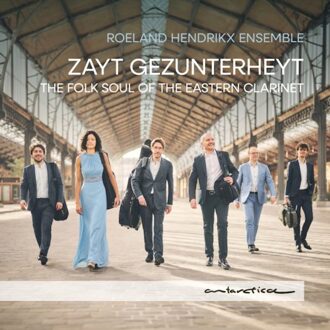 Antarctica Zayt Gezunterheyt: The Folk Soul Of The Eastern Clarinet - Roeland Hendrikx Ensemble
