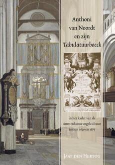 Anthoni van Noordt en zijn tabulatuurboeck - Boek Jaap den Hertog (9087044097)
