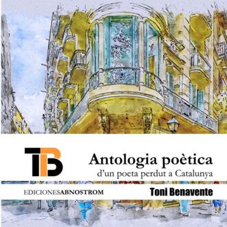 Antologia Poètica D'Un Poeta Perdut A Catalunya - Toni Benavente García