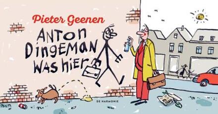 Anton Dingeman Was Hier - Pieter Geenen