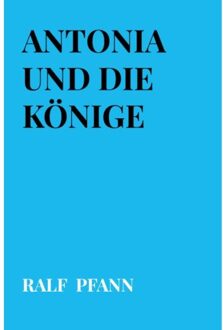 Antonia Und Die Könige - Ralf Pfann