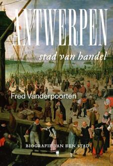 Antwerpen, stad van de handel -  Fred Vanderpoorten (ISBN: 9789464788570)
