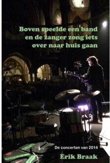Aquazz Boven speelde een band en de zanger zong iets over naar huis gaan - Boek Erik Braak (9491897578)