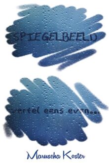 Aquazz Spiegelbeeld, vertel eens even... - Boek Maruscha Koster (9491897152)