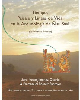 Archaeological studies Leiden University (ASLU) 44 -   Tiempo, Paisaje y Líneas de Vida en la arqueología de Ñuu Savi