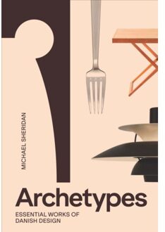 Archetypes: Essential Works Of Danish Design - Michael Sheridan