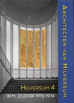 Architecten Van Hilversum 4 (Dudok 1915-1974) - Arie den Dikken
