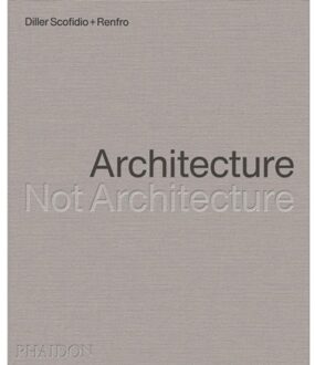 Architecture, Not Architecture - Diller Scofidio + Renfro